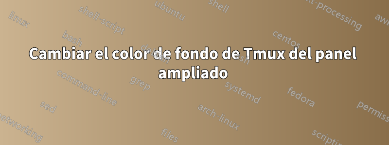 Cambiar el color de fondo de Tmux del panel ampliado