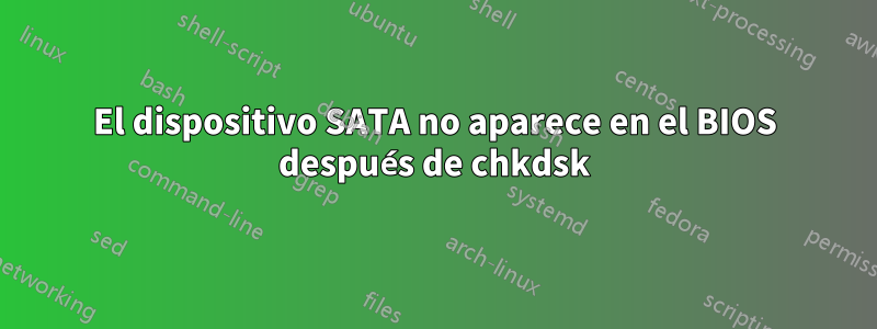 El dispositivo SATA no aparece en el BIOS después de chkdsk