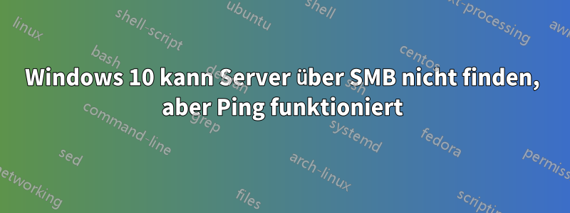 Windows 10 kann Server über SMB nicht finden, aber Ping funktioniert