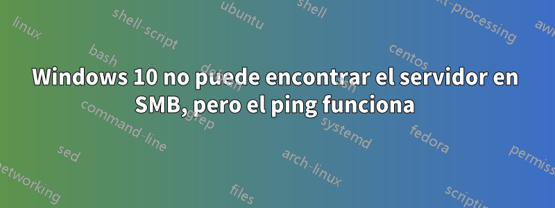 Windows 10 no puede encontrar el servidor en SMB, pero el ping funciona