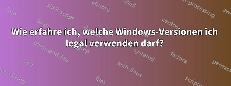 Wie erfahre ich, welche Windows-Versionen ich legal verwenden darf?