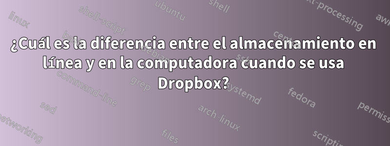 ¿Cuál es la diferencia entre el almacenamiento en línea y en la computadora cuando se usa Dropbox?