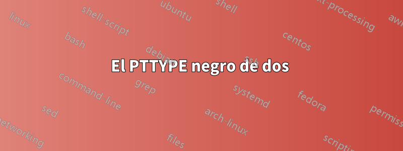 El PTTYPE negro de dos