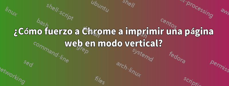 ¿Cómo fuerzo a Chrome a imprimir una página web en modo vertical?