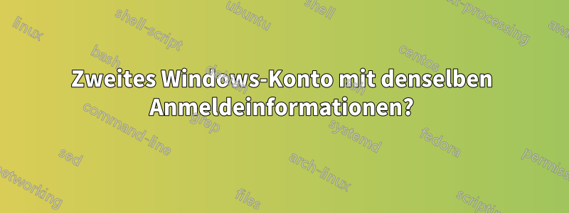 Zweites Windows-Konto mit denselben Anmeldeinformationen?