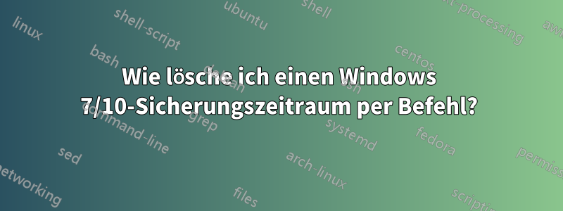 Wie lösche ich einen Windows 7/10-Sicherungszeitraum per Befehl?