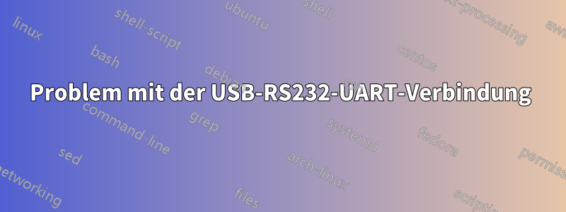 Problem mit der USB-RS232-UART-Verbindung