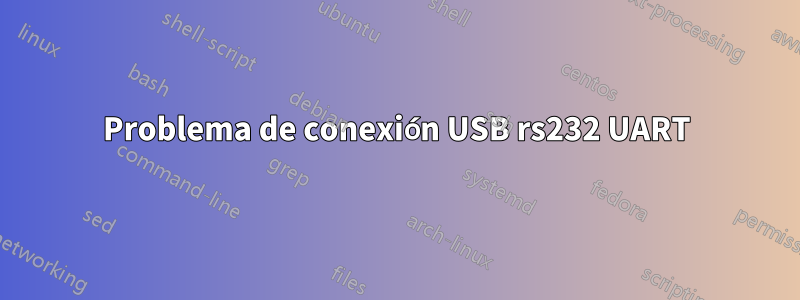 Problema de conexión USB rs232 UART