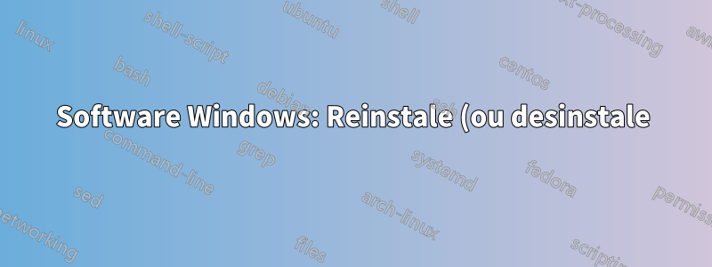 Software Windows: Reinstale (ou desinstale) aplicativos excluídos/perdidos - force uma nova instalação