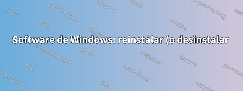 Software de Windows: reinstalar (o desinstalar) aplicaciones eliminadas o perdidas: forzar una nueva instalación