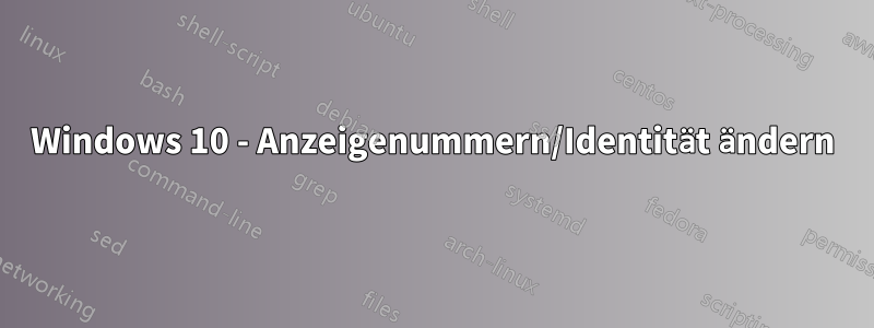 Windows 10 - Anzeigenummern/Identität ändern