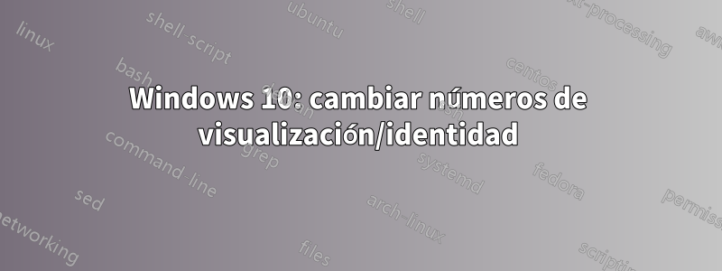 Windows 10: cambiar números de visualización/identidad