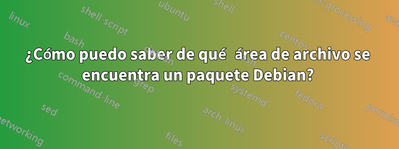 ¿Cómo puedo saber de qué área de archivo se encuentra un paquete Debian?