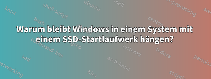 Warum bleibt Windows in einem System mit einem SSD-Startlaufwerk hängen?