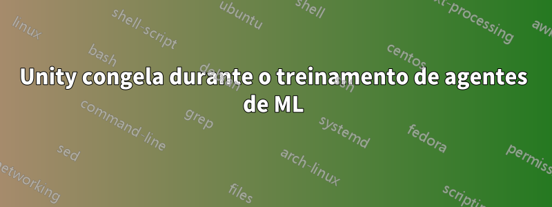 Unity congela durante o treinamento de agentes de ML