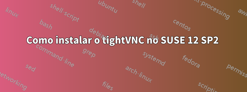 Como instalar o tightVNC no SUSE 12 SP2