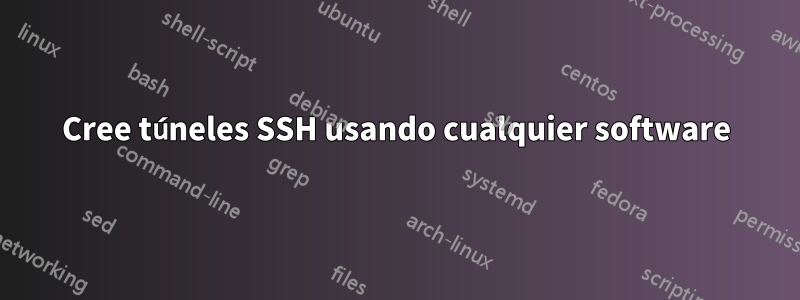 Cree túneles SSH usando cualquier software