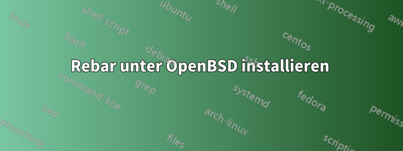 Rebar unter OpenBSD installieren