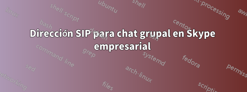 Dirección SIP para chat grupal en Skype empresarial