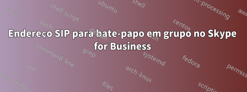 Endereço SIP para bate-papo em grupo no Skype for Business