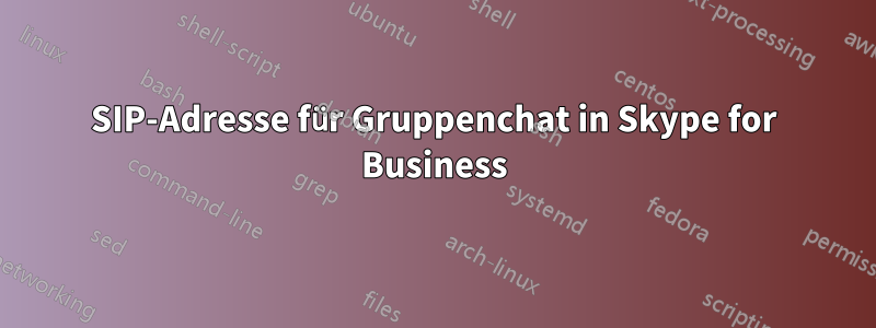 SIP-Adresse für Gruppenchat in Skype for Business