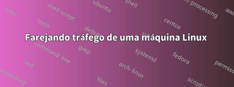 Farejando tráfego de uma máquina Linux