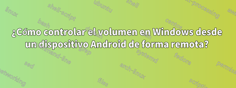 ¿Cómo controlar el volumen en Windows desde un dispositivo Android de forma remota?