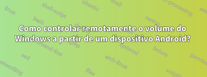 Como controlar remotamente o volume do Windows a partir de um dispositivo Android?