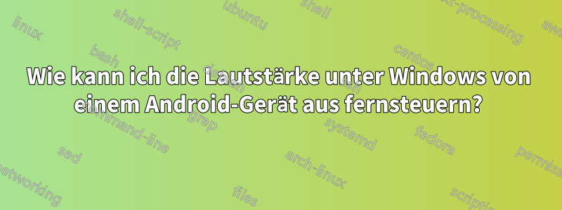 Wie kann ich die Lautstärke unter Windows von einem Android-Gerät aus fernsteuern?