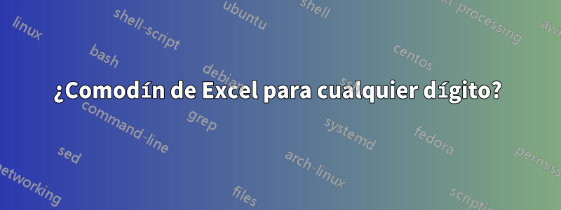 ¿Comodín de Excel para cualquier dígito?