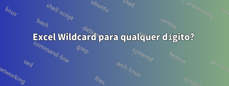 Excel Wildcard para qualquer dígito?