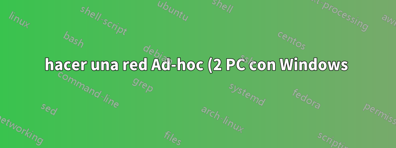 hacer una red Ad-hoc (2 PC con Windows)