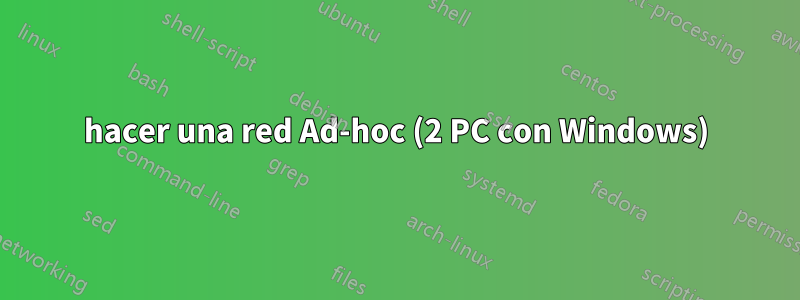 hacer una red Ad-hoc (2 PC con Windows)