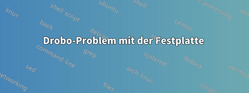 Drobo-Problem mit der Festplatte