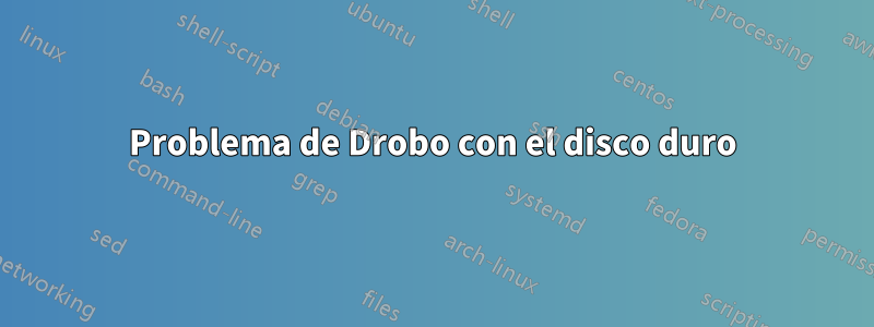 Problema de Drobo con el disco duro