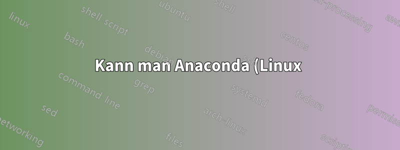 Kann man Anaconda (Linux) auf Raspberry Pi direkt von der Anaconda-Website herunterladen?