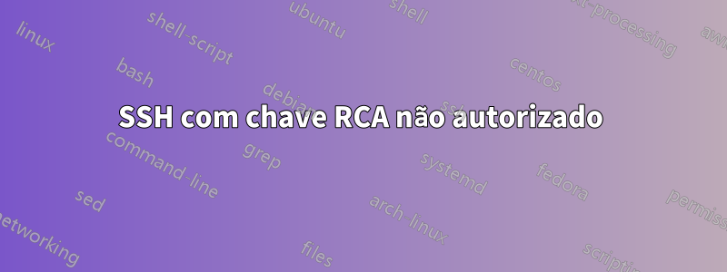 SSH com chave RCA não autorizado