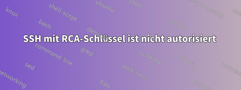 SSH mit RCA-Schlüssel ist nicht autorisiert