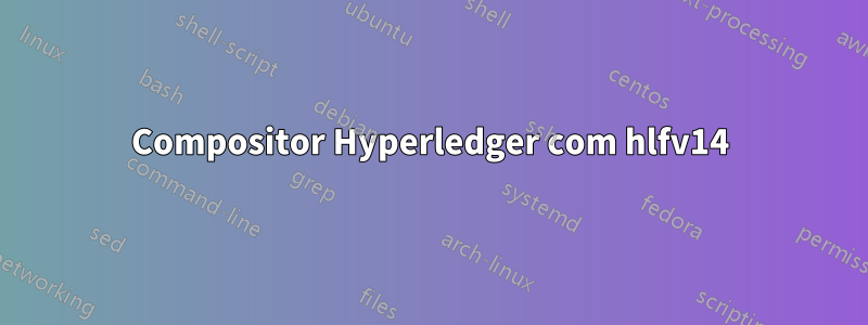 Compositor Hyperledger com hlfv14