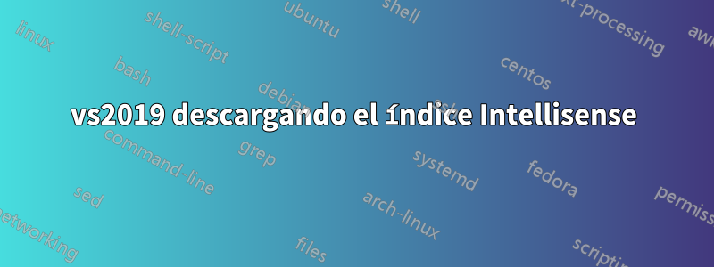vs2019 descargando el índice Intellisense