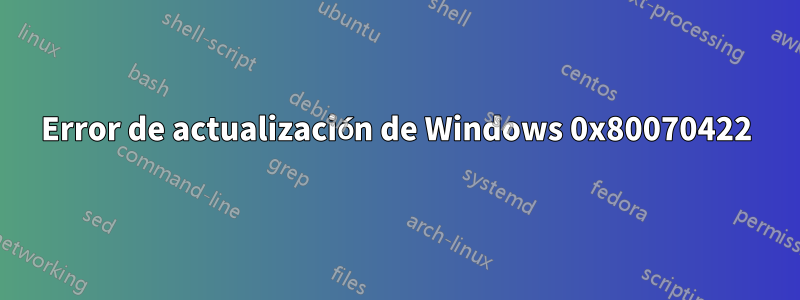Error de actualización de Windows 0x80070422