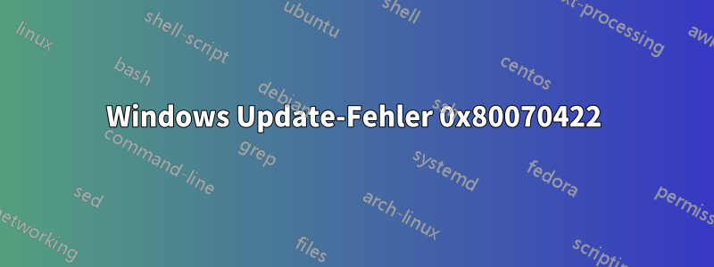 Windows Update-Fehler 0x80070422