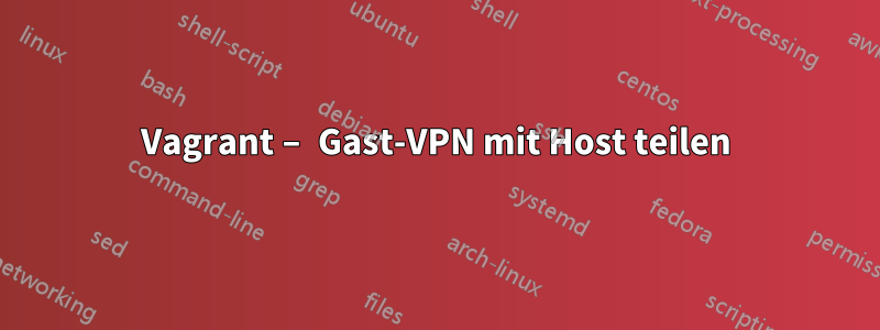 Vagrant – Gast-VPN mit Host teilen