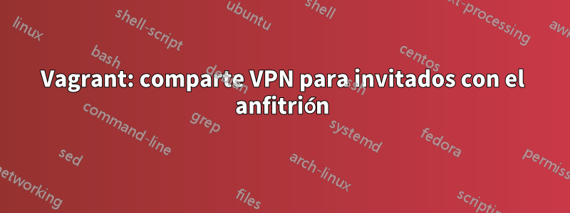 Vagrant: comparte VPN para invitados con el anfitrión