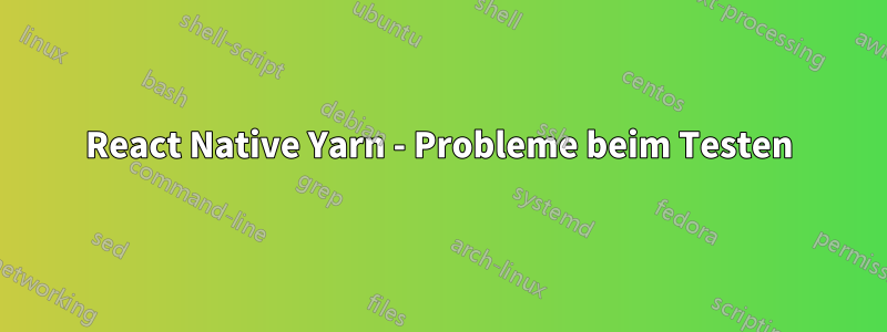 React Native Yarn - Probleme beim Testen
