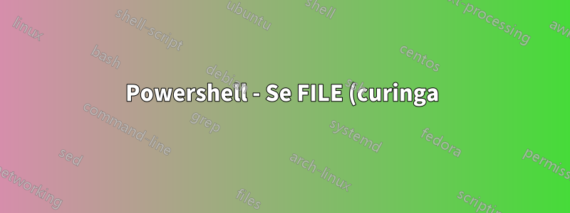 Powershell - Se FILE (curinga) existir e for maior que 0kb