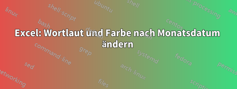 Excel: Wortlaut und Farbe nach Monatsdatum ändern