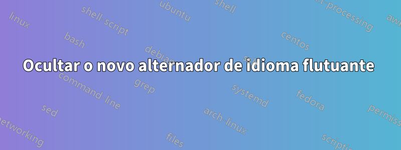 Ocultar o novo alternador de idioma flutuante