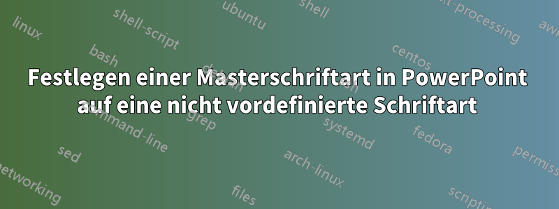 Festlegen einer Masterschriftart in PowerPoint auf eine nicht vordefinierte Schriftart
