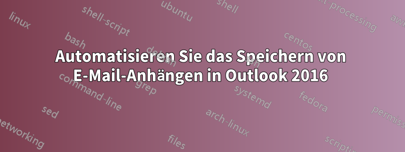 Automatisieren Sie das Speichern von E-Mail-Anhängen in Outlook 2016
